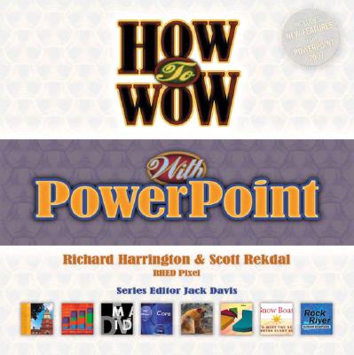 How to Wow with PowerPoint - Harrington, Richard, and Rekdal, Scott