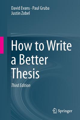 How to Write a Better Thesis - Evans, David, and Gruba, Paul, and Zobel, Justin