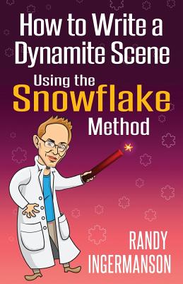 How to Write a Dynamite Scene Using the Snowflake Method - Ingermanson, Randy