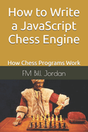 How to Write a JavaScript Chess Engine: How Chess Programs Work