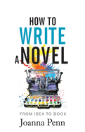 How to Write a Novel: From Idea to Book