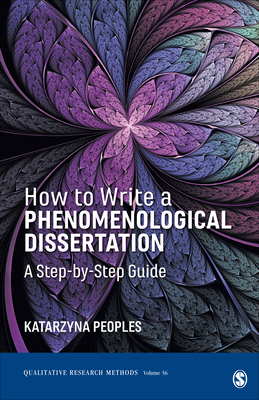 How to Write a Phenomenological Dissertation: A Step-by-Step Guide - Peoples, Katarzyna