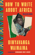 How to Write about Africa: Collected Works