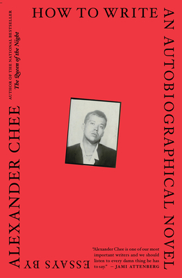 How to Write an Autobiographical Novel: Essays - Chee, Alexander