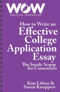 How to Write an Effective College Application Essay: The Inside Scoop for Counselors