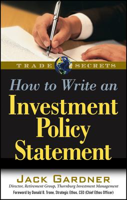 How to Write an Investment Policy Statement - Gardner, Jack, and Trone, Donald B (Foreword by)