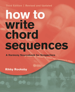 How to Write Chord Sequences: A Harmony Sourcebook for Songwriters