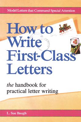How to Write First-Class Letters - Baugh, L Sue