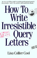 How to Write Irresistable Query Letters - Cool, Lisa Collier