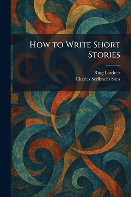 How to Write Short Stories - Lardner, Ring