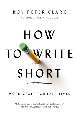 How to Write Short: Word Craft for Fast Times - Clark, Roy Peter