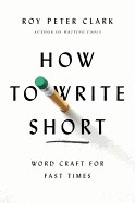 How to Write Short: Word Craft for Fast Times