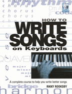 How to Write Songs on Keyboards: A Complete Course to Help You Write Better Songs