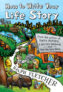 How to Write Your Life Story - Fletcher, Ralph