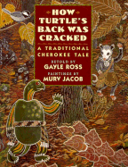 How Turtle's Back Was Cracked: A Traditional Cherokee Tale - Ross, Gayle