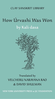 How Urvashi Was Won - Shulman, David (Translated by), and Rao, Velcheru N (Translated by), and Dasa, Kali (Translated by)