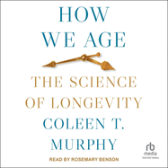 How We Age: The Science of Longevity