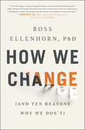 How We Change: (and Ten Reasons Why We Don't)