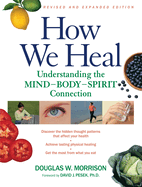 How We Heal, Revised and Expanded Edition: Understanding the Mind-Body-Spirit Connection