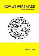 How We Were Made: A Book of Revelations