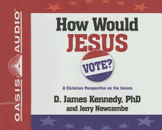 How Would Jesus Vote?: A Christian Perspective on the Issues