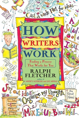 How Writers Work: Finding a Process That Works for You - Fletcher, Ralph