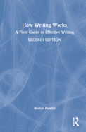 How Writing Works: A Field Guide to Effective Writing