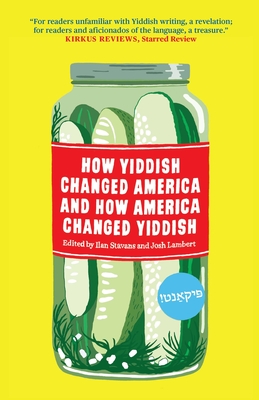 How Yiddish Changed America and How America Changed Yiddish - Stavans, Ilan (Editor), and Lambert, Josh (Editor)