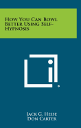 How You Can Bowl Better Using Self-Hypnosis
