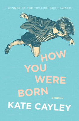 How You Were Born - Cayley, Kate, and Munce, Alayna (Foreword by)