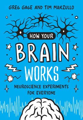 How Your Brain Works: Neuroscience Experiments for Everyone - Gage, Greg, and Marzullo, Tim