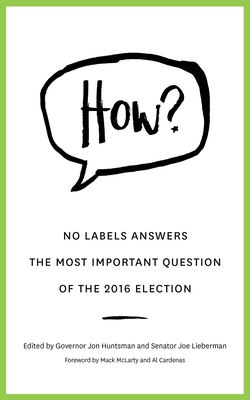 How? - No Labels Foundation, and Lieberman, Joe (Editor), and McLarty, Mack (Foreword by)