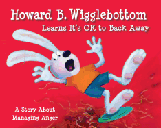 Howard B. Wigglebottom Learns It's Ok to Back Away: A Story about Managing Anger
