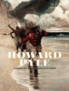 Howard Pyle: American Master Rediscovered