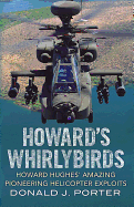 Howard's Whirlybirds: Howard Hughes' Amazing Pioneering Helicopter Exploits