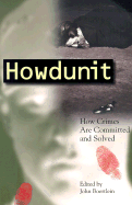 Howdunit: How Crimes Are Committed and Solved - Boertlein, John (Editor)