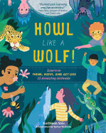 Howl like a Wolf!: An Interactive Guide to Amazing Animal Behaviors