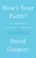 How's Your Faith?: An Unlikely Spiritual Journey