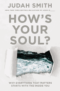 How's Your Soul?: Why Everything That Matters Starts with the Inside You