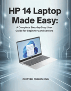 HP 14 Laptop Made Easy: A Complete Step-by-Step User Guide for Beginners and Seniors