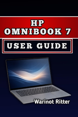 HP Omnibook 7 User Guide: Master AI Features, Optimize Performance, and Maximize Your Productivity - Ritter, Warinot