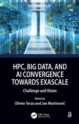 Hpc, Big Data, and AI Convergence Towards Exascale: Challenge and Vision - Terzo, Olivier (Editor), and Martinovi , Jan (Editor)
