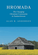 Hromada: The Changing Ukrainian Community in Saskatchewan