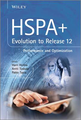HSPA+ Evolution to Release 12: Performance and Optimization - Holma, Harri (Editor), and Toskala, Antti (Editor), and Tapia, Pablo (Editor)