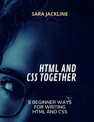 HTML And CSS Together: 5 Beginner Ways For Writing HTML And CSS - Jackline, Sara