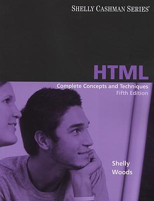 HTML: Complete Concepts and Techniques - Shelly, Gary B, and Woods, Denise M
