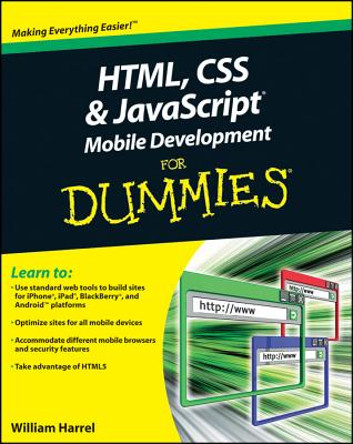 HTML, CSS, and JavaScript Mobile Development For Dummies - Harrel, William