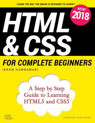 HTML & CSS for Complete Beginners: A Step by Step Guide to Learning HTML5 and CSS3 - Hawramani, Ikram