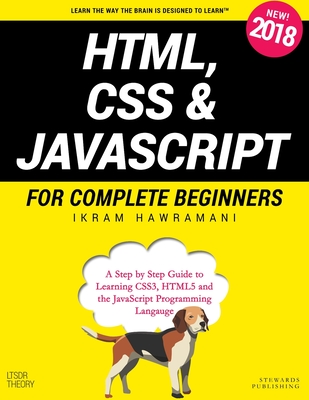 HTML, CSS & JavaScript for Complete Beginners: A Step by Step Guide to Learning HTML5, CSS3 and the JavaScript Programming Language - Hawramani, Ikram