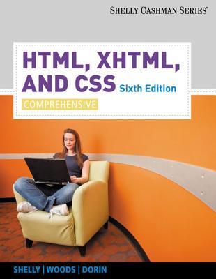 HTML, XHTML, and CSS: Comprehensive - Shelly, Gary B, and Woods, Denise M, and Dorin, William J